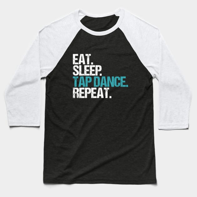 Eat. Sleep. Tap Dance. Repeat. Baseball T-Shirt by hoopoe